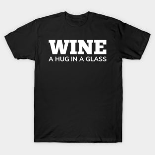 Wine, A Hug In A Glass. Funny Wine Lover Quote T-Shirt